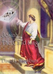 Josiah, the Child King David Washburn