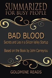 Bad Blood - Summarized for Busy People Goldmine Reads