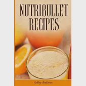 Nutribullet Recipes: Weight Loss and Smoothie Recipes for Your Nutribullet