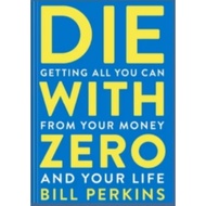 Die With Zero: Getting All You Can From Your Money