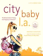 City Baby L.a.: The Ultimate Guide for Los Angeles Parents, from Pregnancy to Preschool