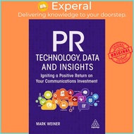 PR Technology, Data and Insights - Igniting a Positive Return on Your Communicati by Mark Weiner (UK