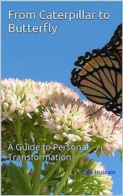 From Caterpillar to Butterfly: A Guide to Personal Transformation Kindle Edition by Fida Hussain (Author) Fida Hussain