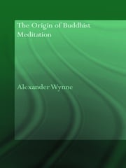 The Origin of Buddhist Meditation Alexander Wynne