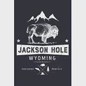 Jackson Hole Wyoming Preserve Protect: Grand Teton National Park Lined Notebook, Journal, Organizer, Diary, Composition Notebook, Gifts for National P