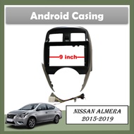 Android Player Car Casing For Nissan Almera 2015-2019 (9 inch)