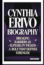 CYNTHIA ERIVO BIOGRAPHY: BREAKING BARRIERS AS ELPHABA IN WICKED -: A ROLE THAT DEFINES STRENGTH