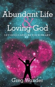 Abundant Life and Loving God Greg Wander