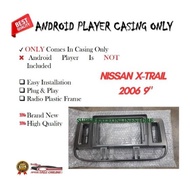 NISSAN X-TRAIL 2006 ANDROID PLAYER CASING 9 INCH