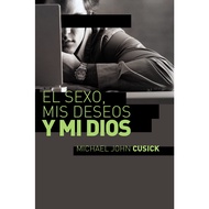 [sgstock] El sexo, mis deseos y mi Dios: Cómo descubir el deseo divino debajo de la lucha sexual - [
