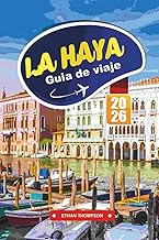 GUÍA DE VIAJE LA HAYA 2026: Descubra la ciudad real de los Países Bajos con museos, playas, cocina h