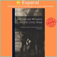 Michigan Women in the Civil War by Michigan Civil War Centennial Observa (paperback)