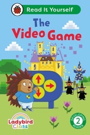 Ladybird Class The Video Game: Read It Yourself - Level 2 Developing Reader Ladybird