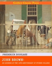 John Brown: An Address at the 14th Anniversary of Storer College Frederick Douglass