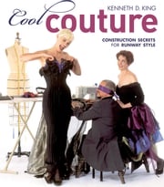 Cool Couture: Construction Secrets for Runway Style Kenneth D King