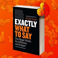Exactly What to Say: The Magic Words for Influence and Impact Phil M.
