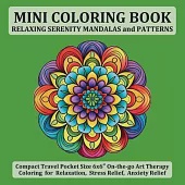 Mini Coloring Book Relaxing Serenity Mandalas and Patterns: Compact Travel Pocket Size 6x6″ On-the-go Art Therapy Coloring for Relaxation, Stres