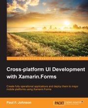 Cross-platform UI Development with Xamarin.Forms Paul F. Johnson