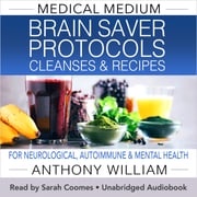 Medical Medium Brain Saver Protocols Cleanses &amp; Recipes Anthony William