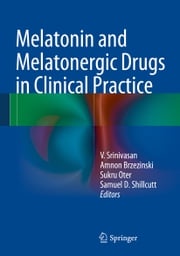 Melatonin and Melatonergic Drugs in Clinical Practice Amnon Brzezinski