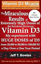 The Miraculous Results of Extremely High Doses of the Sunshine Hormone Vitamin D3 My Experiment With