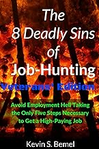 The 8 Deadly Sins of Job-Hunting - Veterans Edition: Avoid Employment Hell Taking the Only Five Step