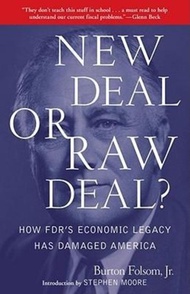 New Deal or Raw Deal? How FDR's Economic Legacy Has Damaged America by Jr. Burton W. Folsom (US edit