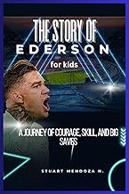 The STORY OF Ederson for kids: A Journey of Courage, Skill, and Big Saves