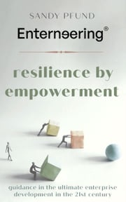 Enterneering®: Resilience by Empowerment Sandy Pfund