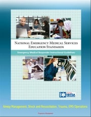 National Emergency Medical Services Education Standards Emergency Medical Responder Instructional Guidelines: Airway Management, Shock and Resuscitation, Trauma, EMS Operations Progressive Management