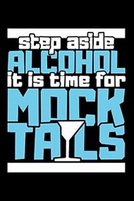 Step aside Alcohol it is time for Mocktails: Journal, Composition book, Idea book, Workbook, Sketchb