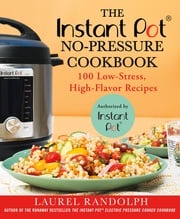 The Instant Pot ® No-Pressure Cookbook Laurel Randolph