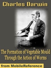 The Formation Of Vegetable Mould Through The Action Of Worms (Mobi Classics) Charles Darwin