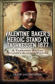 Valentine Baker's Heroic Stand at Tashkessen 1877 Frank Jastrzembski