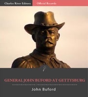 Official Records of the Union and Confederate Armies: General John Bufords Reports of the Battle of Gettysburg John Buford
