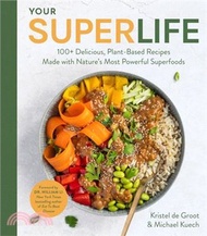 33620.Your Super Life: 100+ Delicious, Plant-Based Recipes Made with Nature's Most Powerful Superfoods