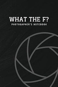 what the f? photogapher's notebook: photography notebook ideas. For keeping a memories or writing Pa