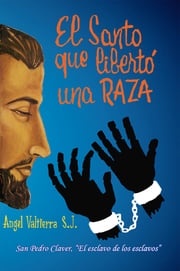 El santo que libertó una raza Angel Valtierra