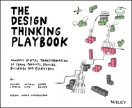 The Design Thinking Playbook : Mindful Digital Transformation of Teams Products Services Businesses