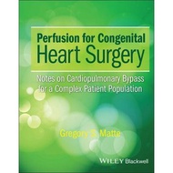 Perfusion for Congenital Heart Surgery: Notes on Cardiopulmonary Bypass for a Complex Patient Popula