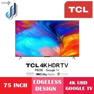 TCL 75 INCH UHD 4K HDR10+ GOOGLE TV 75P636