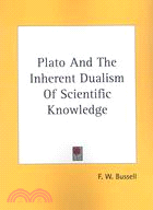 Plato and the Inherent Dualism of Scientific Knowledge