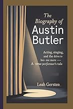 THE BIOGRAPHY OF AUSTIN BUTLER: Acting, Singing, and the Drive to Become More — A True Performer’s T