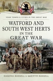 Watford and South West Herts in the Great War Eugenia Russell