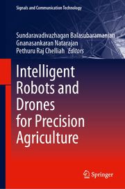 Intelligent Robots and Drones for Precision Agriculture Sundaravadivazhagan Balasubramanian