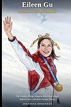 Eileen Gu: At Home On Every Mountain: The Freestyle Skiing Champion Who Chose China, Defied Critics,