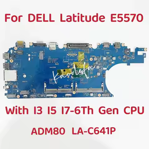 ADM80 LA-C641P Mainboard For DELL Latitude E5570 Laptop Motherboard CPU:I3-6100U I5-6200U 6300U I7-6