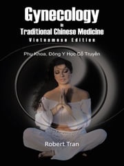 Gynecology in Traditional Chinese Medicine - Vietnamese Edition Robert Tran