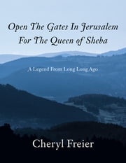 Open The Gates In Jerusalem For The Queen of Sheba Cheryl Freier