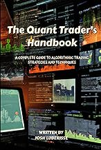 The Quant Trader's Handbook: A Complete Guide to Algorithmic Trading Strategies and Techniques (Busi